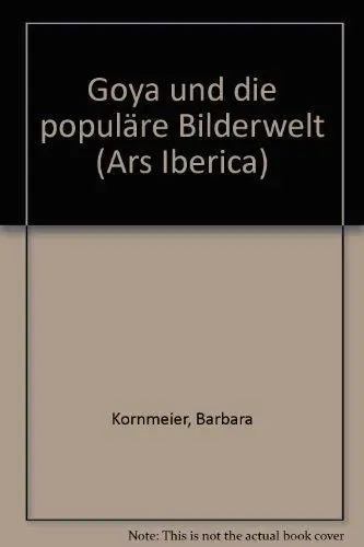 Produktbild: Goya und die populäre Bilderwelt: Diss. (Ars Iberica / Kunsthistorische Studien der Carl Justi-Vereinigung)