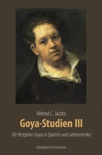 Produktbild: Goya-Studien III: Die Rezeption Goyas in Spanien und Lateinamerika. Zahlreiche farbige Abbildungen (Meisterwerke der spanischen Kunst im Kontext ihrer Zeit)