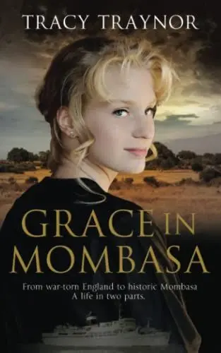 Produktbild: Grace in Mombasa: Inspired by real events. From war torn England to historic Mombasa. A life in two parts. (Moving Closer, Band 2)