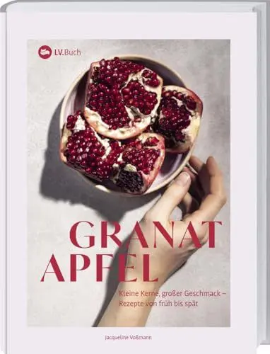 Produktbild: Granatapfel: Kleine Kerne, großer Geschmack – Rezepte von früh bis spät. Herzhafte und süße Gerichte mit dem Superfood: von rotem Risotto über Granatapfel-Granola bis zu fruchtigem Käsekuchen.
