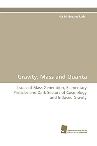 Produktbild: Gravity, Mass and Quanta: Issues of Mass Generation, Elementary Particles and Dark Sectors of Cosmology and Induced Gravity