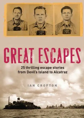 Produktbild: Great Escapes: Alcatraz, the Berlin Wall, Colditz, Devil's Island and 20 Other Stories of Daring, Audacity and Ingenuity: Thrilling escape stories from Devil's Island to Alcatraz