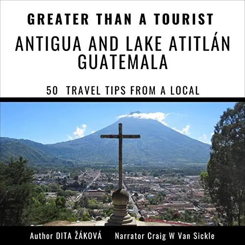 Produktbild: Greater than a Tourist - Antigua and Lake Atitlán Guatemala: 50 Travel Tips from a Local