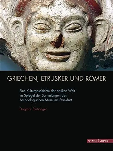 Produktbild: Griechen, Etrusker und Römer: Eine Kulturgeschichte der antiken Welt im Spiegel der Sammlungen des Archäologischen Museums Frankfurt
