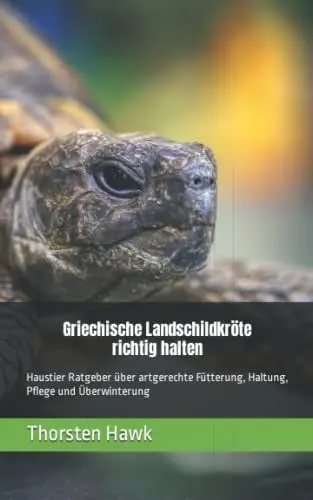 Produktbild: Griechische Landschildkröte richtig halten: Haustier Ratgeber über artgerechte Fütterung, Haltung, Pflege und Überwinterung