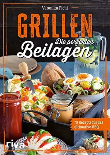 Produktbild: Grillen: Die perfekten Beilagen: 70 Rezepte für das ultimative BBQ. Ideen für jede Grillparty: Salate, Gebäck, Soßen, Dips, Snacks, Drinks und vieles mehr. Einfach, schnell und lecker