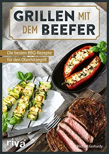 Produktbild: Grillen mit dem Beefer: Die besten BBQ-Rezepte für den Oberhitzegrill. Ideen für den Hochtemperatur-Gasgrill mit 800 Grad: Perfekte Steaks, Burger, Spieße und Co. Mit Fleisch, Fisch und vegetarisch