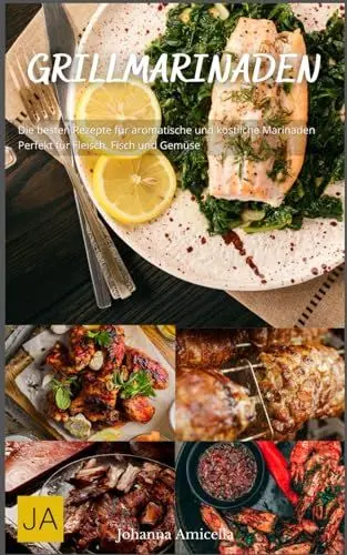 Produktbild: Grillmarinaden: Die besten Rezepte für aromatische und köstliche Marinaden - Perfekt für Fleisch, Fisch und Gemüse