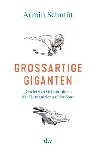 Produktbild: Großartige Giganten: Den letzten Geheimnissen der Dinosaurier auf der Spur | Faszinierende Einblicke in die Paläobiologie