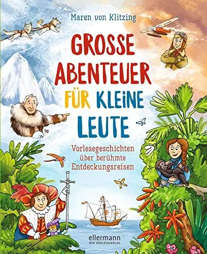 Produktbild: Große Abenteuer für kleine Leute: Vorlesegeschichten über berühmte Entdeckungsreisen. Eine spannende Zeitreise durch die Weltgeschichte kingerecht aufgearbeitet zum Vorlesen ab 4 Jahren