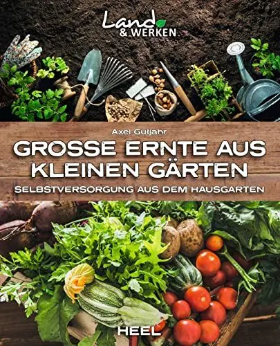 Produktbild: Große Ernte aus kleinen Gärten: Selbstversorgung aus dem Hausgarten (Land & Werken)
