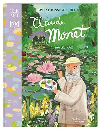 Produktbild: Große Kunstgeschichten. Claude Monet: Er sah die Welt in hellem Licht. Künstlerbiografie. Für Kinder ab 8 Jahren. In Kooperation mit dem Metropolitan Museum of Art