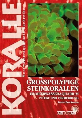 Produktbild: Grosspolypige Steinkorallen im Meerwasseraquarium: Die Gattungen Trachyphyllia, Euphyllia und andere (Buchreihe Art für Art Meerwasser)