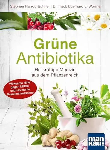 Produktbild: Grüne Antibiotika. Heilkräftige Medizin aus dem Pflanzenreich: Wirksame Hilfe gegen MRSA und resistente Krankenhauskeime