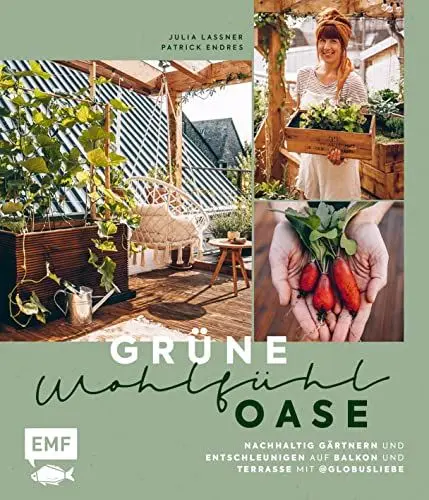 Produktbild: Grüne Wohlfühloase – Nachhaltig Gärtnern und Entschleunigen auf Balkon und Terrasse – Mit @globusliebe: Gemüse und Kräuter anbauen, blühende Artenvielfalt schaffen, DIY-Projekte und vieles mehr