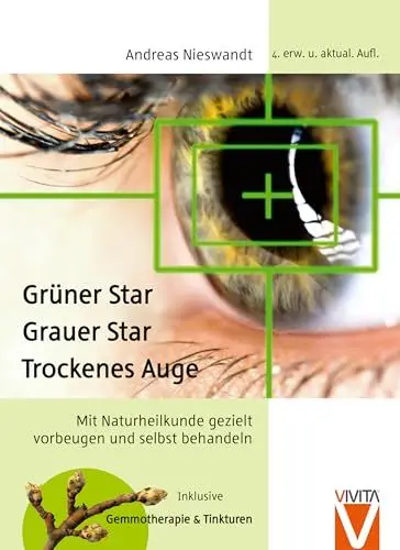 Produktbild: Grüner Star - Grauer Star - Trockenes Auge. Mit Naturheilkunde wirksam selbst behandeln. : Mit Naturheilkunde gezielt vorbeugen und selbst behandeln (Keine Serie)