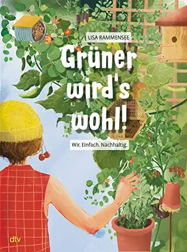 Produktbild: Grüner wird's wohl! – Wir. Einfach. Nachhaltig.: Mitmachbuch zum Thema Umwelt und Garten für kleine Gärtner ab 10