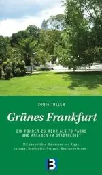 Produktbild: Grünes Frankfurt: Ein Führer zu 70 Parks und Anlagen im Stadtgebiet: Ein Führer zu mehr als 70 Parks und Anlagen im Stadtgebiet. Mit zahlreichen ... Geschichte, Freizeit, Gastronomie u.v.m.