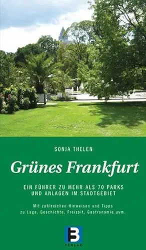 Produktbild: Grünes Frankfurt: Ein Führer zu 70 Parks und Anlagen im Stadtgebiet: Ein Führer zu mehr als 70 Parks und Anlagen im Stadtgebiet. Mit zahlreichen ... Geschichte, Freizeit, Gastronomie u.v.m.