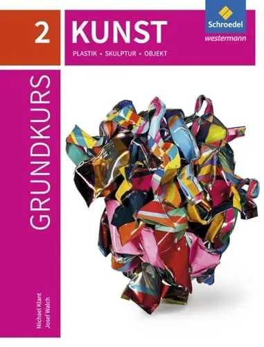 Produktbild: Grundkurs Kunst 2. Plastik, Skulptur, Objekt: Sekundarstufe 2 - Ausgabe 2016