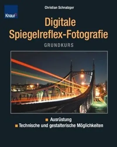 Produktbild: Grundkurs digitale Spiegelreflex-Fotografie: Ausrüstung technische und gestalterische Möglichkeiten