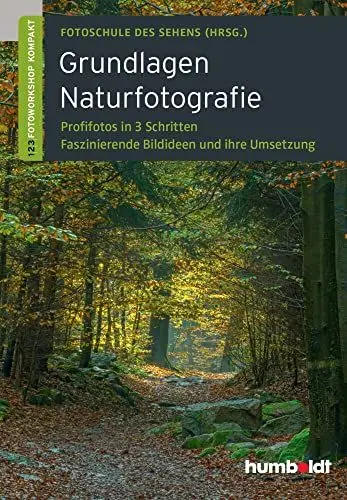 Produktbild: Grundlagen Naturfotografie: Profifotos in drei Schritten. Faszinierende Bildideen und ihre Umsetzung.
