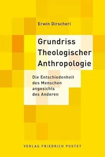 Produktbild: Grundriss Theologischer Anthropologie: Die Entschiedenheit des Menschen angesichts des Anderen (Studienliteratur)