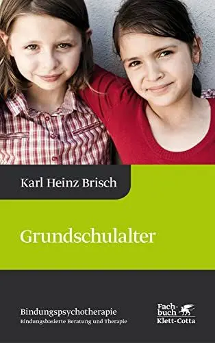 Produktbild: Grundschulalter (Bindungspsychotherapie, Bd. 4): Bindungspsychotherapie - Bindungsbasierte Beratung und Therapie