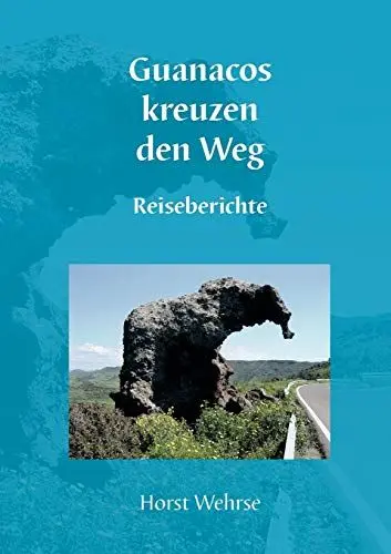 Produktbild: Guanacos kreuzen den Weg: Reiseberichte