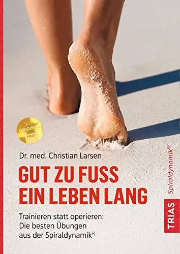 Produktbild: Gut zu Fuß ein Leben lang: Trainieren statt operieren: Die besten Übungen aus der Spiraldynamik®