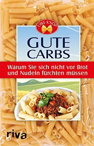 Produktbild: Gute Carbs: Warum Sie sich vor Brot und Nudeln nicht fürchten müssen: Warum Sie sich nicht vor Brot und Nudeln fürchten müssen