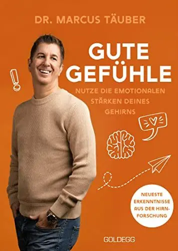 Produktbild: Gute Gefühle: Nutze die emotionalen Stärken deines Gehirns. Der spannende Ratgeber aus der Neurobiologie: Warum Emotionen das A & O sind. Gefühle verstehen und die Mental Health verbessern