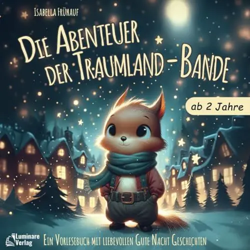 Produktbild: Gute Nacht Geschichten ab 2 Jahren: Die Abenteuer der Traumland-Bande - ein liebevolles Kinderbuch ab 2 Jahren.