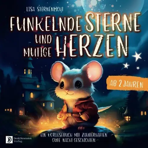 Produktbild: Gute Nacht Geschichten ab 2 Jahren: Funkelnde Sterne und mutige Herzen – ein zauberhaftes Kinderbuch ab 2 Jahren.
