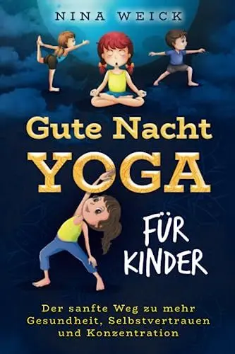 Produktbild: Gute Nacht Yoga für Kinder: Der sanfte Weg zu mehr Gesundheit, Selbstvertrauen und Konzentration