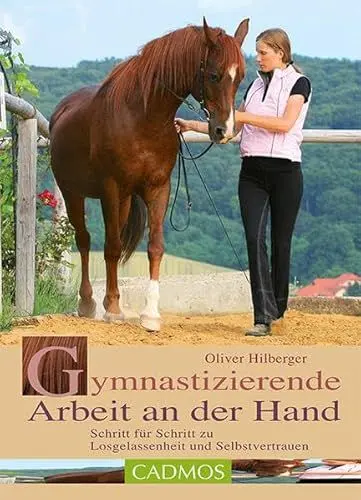 Produktbild: Gymnastizierende Arbeit an der Hand: Schritt für Schritt zu Losgelassenheit und Selbstvertrauen (Cadmos Pferdebuch)