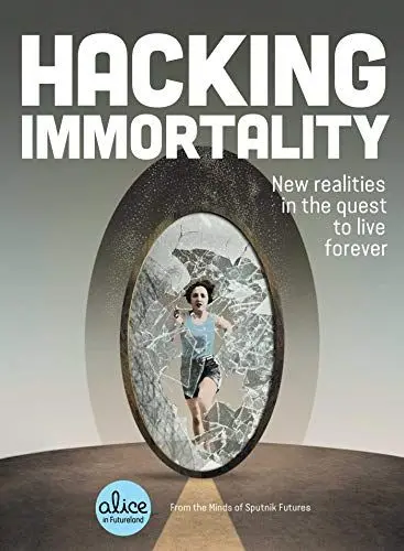 Produktbild: Hacking Immortality: New Realities in the Quest to Live Forever (Alice in Futureland)
