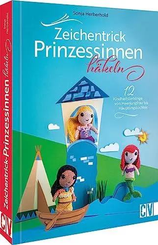 Produktbild: Häkelbuch – Zeichentrick-Prinzessinnen häkeln: 12 Häkelanleitungen für deine Kindheitslieblinge von Meerjungfrau bis Häuptlingstochter als Amigurumi