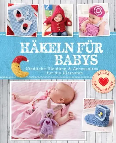 Produktbild: Häkeln für Babys: Niedliche Kleidung & Accessoires für die Kleinsten: Niedliche Kleidung & Accessoires für die Kleinsten. Mit Häkelschule