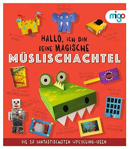 Produktbild: Hallo, ich bin deine magische Müslischachtel: Die 10 fantastischsten Upcycling-Ideen. Nachhaltiges Bastelbuch voller kreativer Upcycling-Ideen für Kinder ab 4 Jahren (Fantastische Upcycling-Ideen)