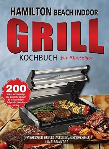 Produktbild: Hamilton Beach Indoor Grill Kochbuch für Einsteiger: 200 leckere und einzigartige BBQ-Rezepte für Anfänger, die zu Hause leckere Grillgerichte ... Rauch, weniger Unordnung, mehr Geschmack)