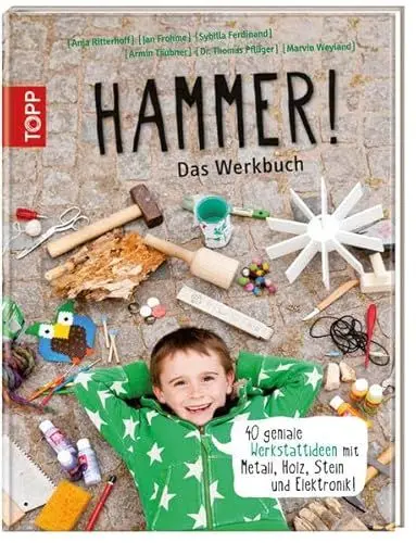 Produktbild: Hammer! Das Werkbuch: 40 geniale Werkstattideen mit Metall, Holz, Stein und Elektronik!