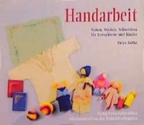 Produktbild: Handarbeit: Nähen, Sticken, Schneidern für Erwachsene und Kinder (Arbeitsmaterial aus den Waldorfkindergärten)