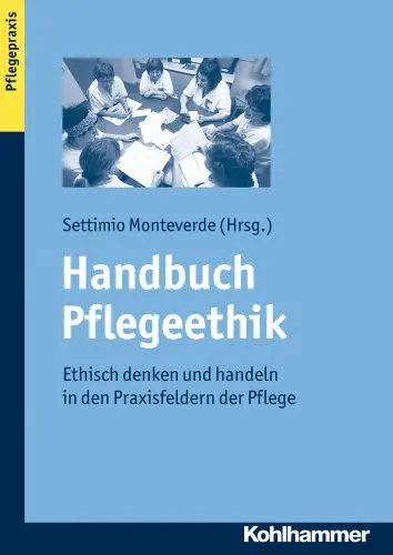 Produktbild: Handbuch Pflegeethik: Ethisch denken und handeln in den Praxisfeldern der Pflege