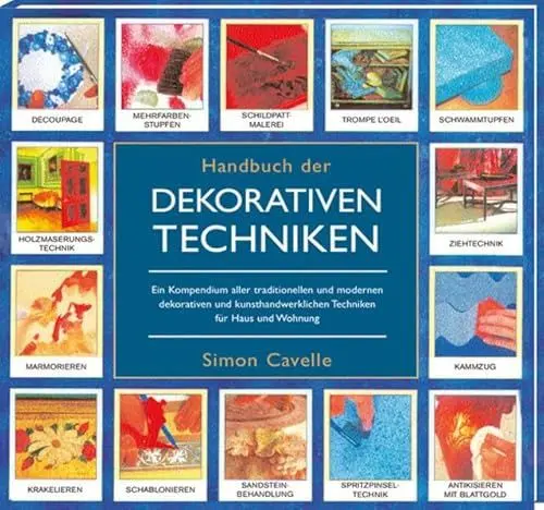 Produktbild: Handbuch der dekorativen Techniken: Ein Kompendium aller traditionellen und modernen dekorativen und Kunsthandwerklichen Techniken für Haus und Wohnung.