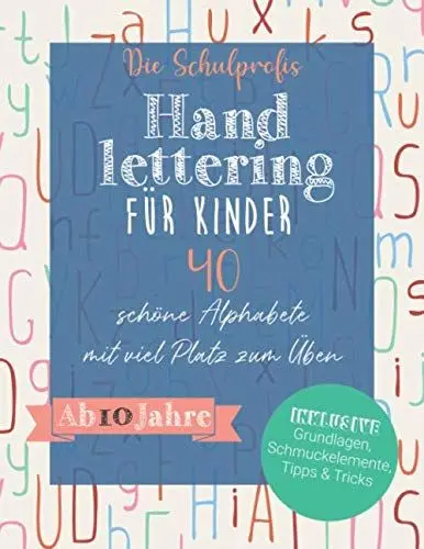 Produktbild: Handlettering für Kinder: 40 schöne Alphabete mit viel Platz zum Üben - Ab 10 Jahre (inkl. Grundlagen, Schmuckelemente, Tipps und Tricks)
