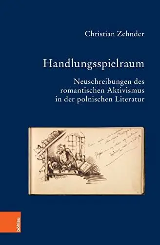 Produktbild: Handlungsspielraum: Neuschreibungen des romantischen Aktivismus in der polnischen Literatur (Bausteine zur Slavischen Philologie und Kulturgeschichte: Reihe A: Slavistische Forschungen. Neue Folge)