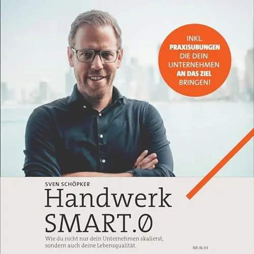 Produktbild: Handwerk SMART.0: die Lösung für Handwerksunternehmer: Unternehmen und Lebensqualität skalieren +Praxisübungen