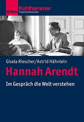 Produktbild: Hannah Arendt: Im Gespräch die Welt verstehen (Politisches Denken in der Gegenwart)