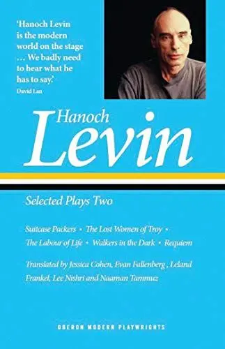 Produktbild: Hanoch Levin: Selected Plays Two: Suitcase Packers·· The Lost Women of Troy·· The Labour of Life·· Walkers in the Dark·· Requiem (Oberon Modern Playwrights, Band 2)